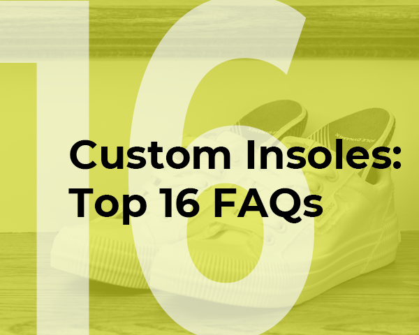 16 FAQs About Custom Insoles for a Stress-Free Decision